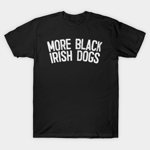 More Black Irish Dogs T-Shirt by feck!